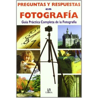 Preguntas y respuestas en fotografía. Guía práctica completa de la fotografía: Trucos de la Fotografia
